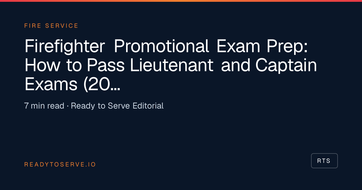 Firefighter Promotional Exam Prep: How to Pass Lieutenant and Captain Exams (2026) | Ready to Serve